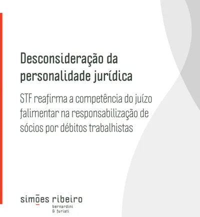 Desconsideração da personalidade jurídica: STF reafirma a competência do juízo falimentar na responsabilização de sócios por débitos trabalhistas